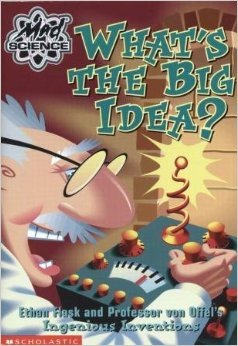 What's the Big Idea? Ethan Flask and Professor von Offel's Ingenious Inventions (Mad Science)