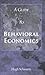 A Guide to Behavioral Econo...