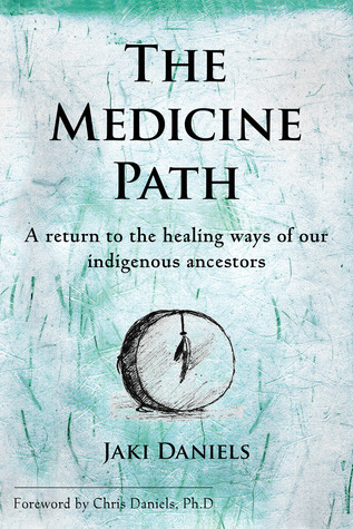 The Medicine Path: A Return to the Healing Ways of Our Indigenous Ancestors