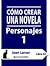 Cómo crear una novela. Personajes 1. by Jean Larser