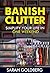 Banish Clutter by Sarah Goldberg
