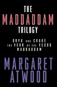 The MaddAddam Trilogy: Oryx and Crake / The Year of the Flood / MaddAddam