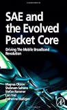SAE and the Evolved Packet Core: Driving the Mobile Broadband Revolution