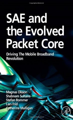 SAE and the Evolved Packet Core: Driving the Mobile Broadband Revolution (Hardcover)