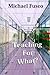 Teaching for What?