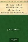 The Sunny Side of Ireland How to see it by the Great Southern and Western Railway The Sunny Side of Ireland How to see it by the Great Southern and Western Railway