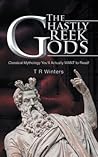 The Ghastly Greek Gods: Classical Mythology You'll Actually Want to Read!