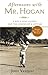 Afternoons with Mr. Hogan: A Boy, A Golfing Legend and the Lessons of a Lifetime