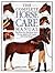 The Complete Horse Care Manual. the Essential Practical Guide to All Aspects of Caring for Your Horse