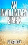 An Involuntary Spark by V.C. Archerly