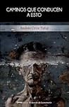 Caminos que conducen a esto by Andrés Ortiz Tafur