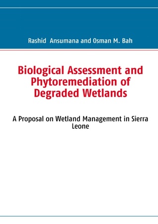 Biological Assessment and Phytoremediation of Degraded Wetlands: A Proposal on Wetland Management in Sierra Leone