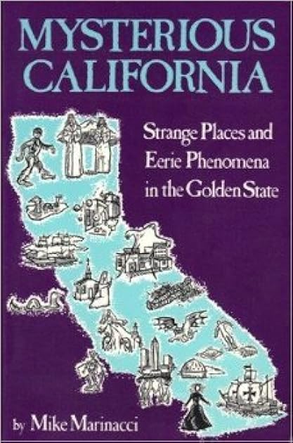 Mysterious California: Strange Places and Eerie Phenomena in the Golden State