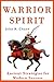 Warrior Spirit: Ancient Strategies for Modern Success in Business and Life