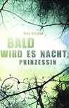 Bald wird es Nacht, Prinzessin by Anna Schneider