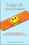 Enjoy Life! Healing with Happiness Enjoy Life! Healing with Happiness
