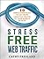 Stress Free Web Traffic: Ten Simple Strategies to Get More Targeted Traffic to Your Website or Blog