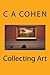 Collecting Art by C.A. Cohen
