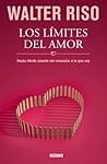 Los límites del amor: Hasta donde amarte sin renunciar a lo que soy (Biblioteca Walter Riso) (Spanish Edition) Book cover for Los límites del amor: Hasta donde amarte sin renunciar a lo que soy (Biblioteca Walter Riso) (Spanish Edition)
