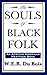The Souls of Black Folk by W.E.B. Du Bois The Souls of Black Folk by W.E.B. Du Bois