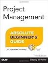 Project Management Absolute Beginner's Guide by Gregory M. Horine
