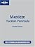 Lonely Planet Mexico: Yucatan Peninsula