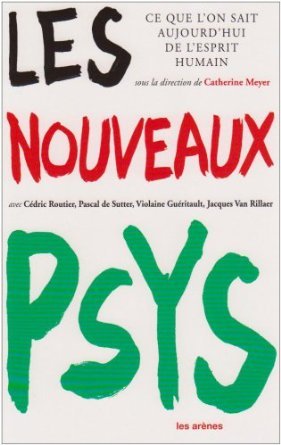 Les Nouveaux Psy - Ce que l'on sait aujourd'hui de l'esprit humain