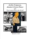 ARCHIE FERGUSON, ALASKA'S CLOWN PRINCE AND"The Craziest Pilot in the World"