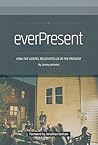 everPresent: How the Gospel Relocates Us in The Present
