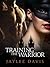 Training the Warrior by Jaylee Davis Training the Warrior by Jaylee Davis