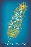 The Strange and Beautiful Sorrows of Ava Lavender