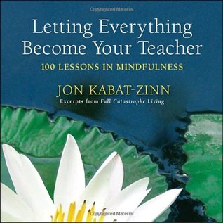 Letting Everything Become Your Teacher: 100 Lessons in Mindfulness (Paperback)