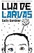 Lua de larvas by Sally Gardner
