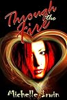 Through the Fire by Michelle Irwin Through the Fire by Michelle Irwin