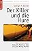 Der Killer und die Hure: Die Lust am Töten. Verkaufte Mädchen, Koks und jede Menge Waffen (German Edition)