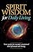 SPIRIT WISDOM For Daily Living: Your guide for mental, emotional and spiritual well-being.
