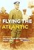 FLYING THE ATLANTIC