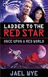 Ladder to the Red Star by Jael Wye
