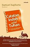 Catatan Indah Untuk Tuhan by Saptuari Sugiharto Catatan Indah Untuk Tuhan by Saptuari Sugiharto