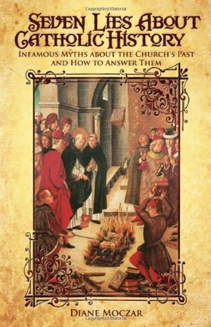 Seven Lies About Catholic History: Infamous Myths about the Church's Past and How to Answer Them (Paperback)