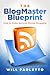 The BlogMaster Blueprint: How to Make Serious Money Blogging