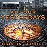 All Our Yesterdays by Cristin Terrill