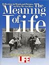 The Meaning Of Life: Reflections in Words and Pictures on Why We Are Here