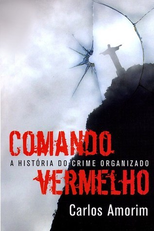Comando Vermelho: A História Secreta do Crime Organizado
