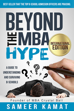 Beyond the MBA Hype: A Guide to Understanding and Surviving B-Schools (Kindle Edition)