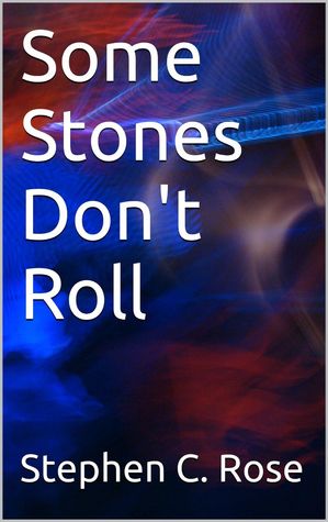 Some Stones Don't Roll (FicMemOne by Stephen C. Rose) [Kindle Edition]