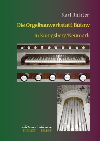Die Orgelbauwerkstatt Bütow in Königsberg/Nm: Ein Beitrag zur Geschichte des märkischen Landorgelbaus (German Edition)
