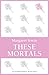 These Mortals