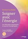 Soigner avec l´énergie, les thérapies quantiques et psycho-énergétiques