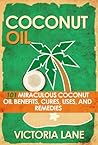 COCONUT OIL: 101 Miraculous Coconut Oil Benefits, Cures, Uses, and Remedies (Coconut Oil Secrets, Cures, and Recipes for Amazing Health and Vibrant Beauty) COCONUT OIL: 101 Miraculous Coconut Oil Benefits, Cures, Uses, and Remedies (Coconut Oil Secrets, Cures, and Recipes for Amazing Health and Vibrant Beauty)